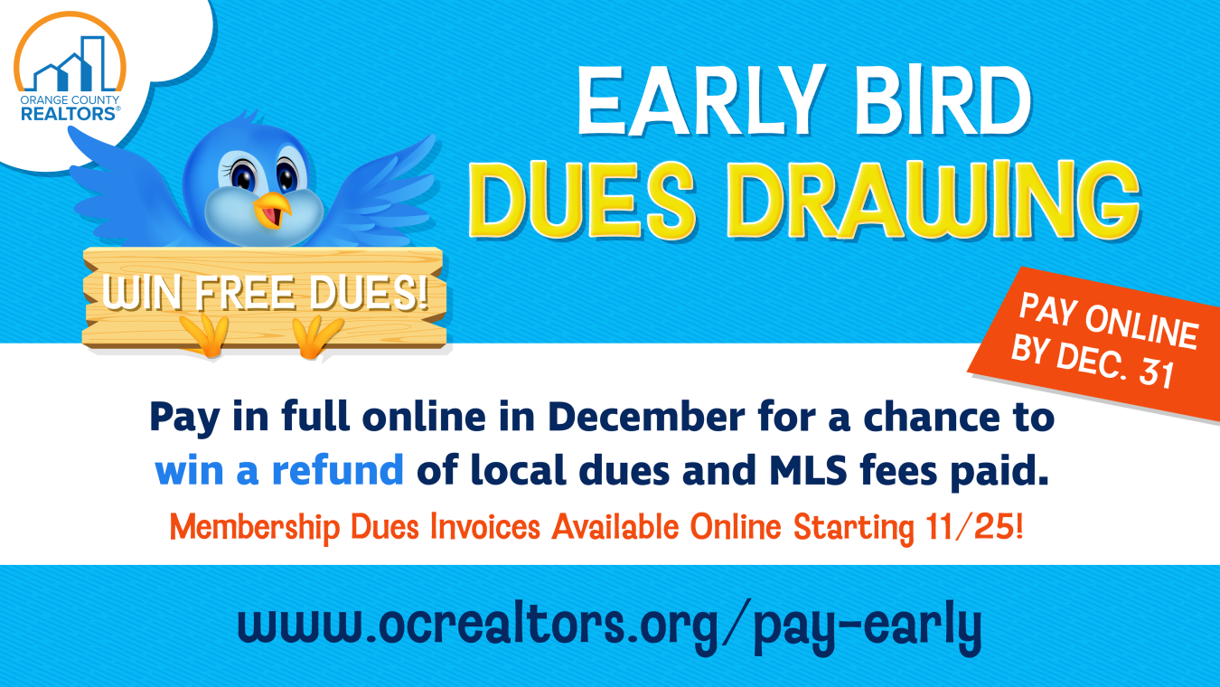 Early Dues Drawing. Pay in full online in December for a chance to win a refund of local dues and MLS fees paid. Membership Dues invoices available online starting 11/25. www.ocrealtors.org/pay-early