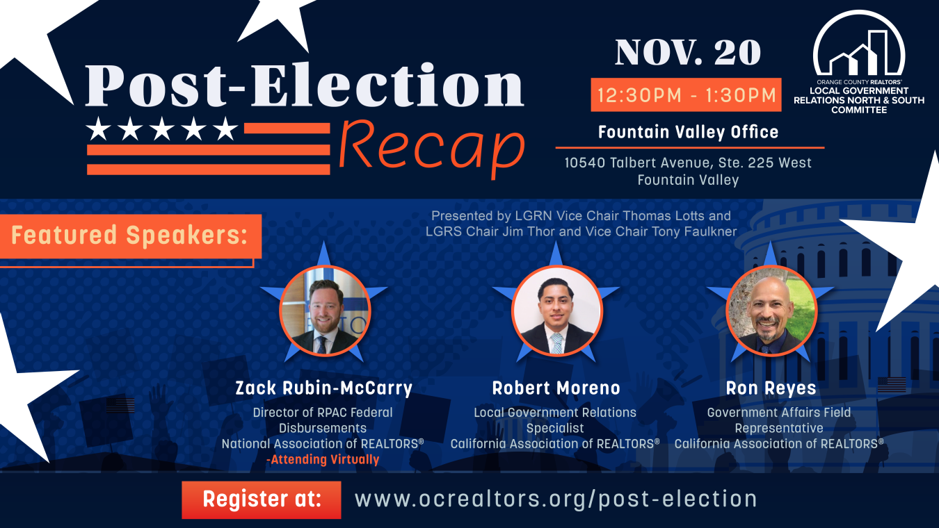 Post-Election Recap. Nov. 20 12:30-1:30 at FV office. More more info and to register, visit www.ocrealtors.org/post-election