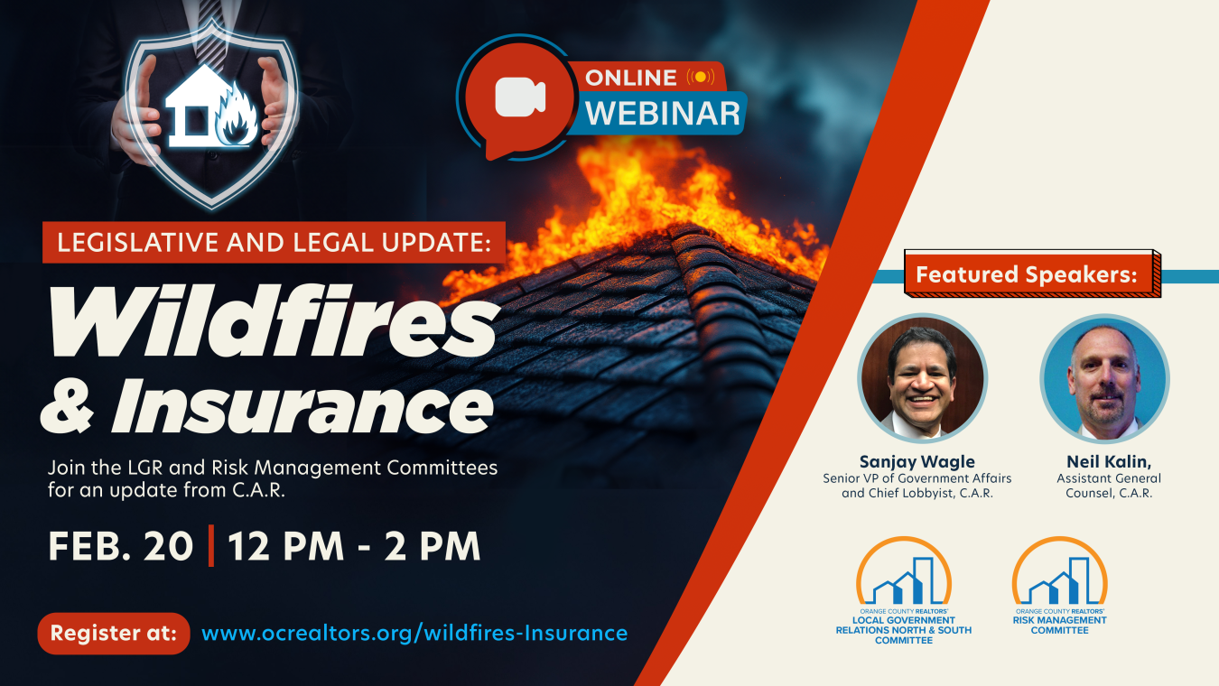 Legislative Update - Wildfires and Insurance. Feb 20th from 12-2pm. For more info and to register, visit www.ocrealtors.org/wildfires-insurance